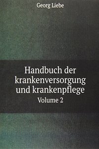 Handbuch der krankenversorgung und krankenpflege