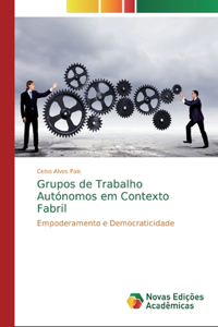 Grupos de Trabalho Autónomos em Contexto Fabril