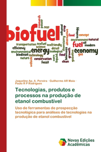 Tecnologias, produtos e processos na produção de etanol combustível
