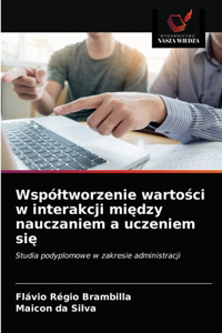 Wspóltworzenie wartosci w interakcji miedzy nauczaniem a uczeniem sie