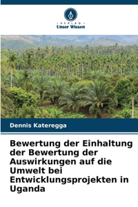 Bewertung der Einhaltung der Bewertung der Auswirkungen auf die Umwelt bei Entwicklungsprojekten in Uganda