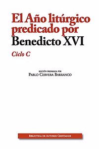 El Ano liturgico predicado por Benedicto XVI. Ciclo C