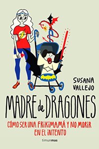 Madre de dragones: Como ser una Frikimama y no morir en el intento