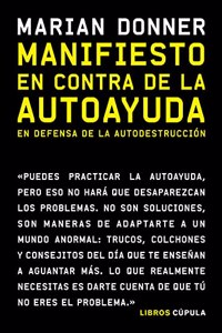 Manifiesto en contra de la autoayuda: En defensa de la autodestruccion