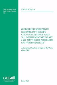 Guidelines Produced in Response to the Cdf's Circular Letter of 3 May 2011 Complementary to Art. 6ss1-2 of the 2010 Normae de Gravioribus Delictis: A Canonical Analysis in Light of the Work of the Cdf