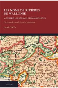 Les Noms de Rivieres de Wallonie Y Compris Les Regions Germanophones. Dictionnaire Analytique Et Historique: Premiere Partie A-H. Deuxieme Partie I-Z