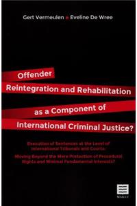 Offender Reintegration and Rehabilitation as a Component of International Criminal Justice?