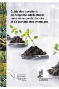 Guide des questions de propriété intellectuelle dans les accords relatifs à l'accès et au partage des avantages