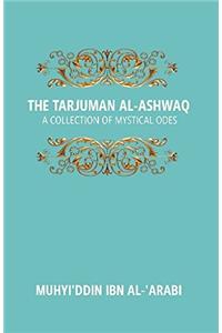 The Tarjuman Al-Ashwaq: A Collection of Mystical Odes