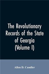 Revolutionary records of the State of Georgia (Volume I)