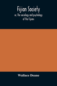 Fijian society; or, The sociology and psychology of the Fijians