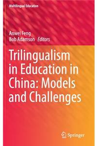 Trilingualism in Education in China: Models and Challenges