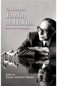 The Essential Tawfiq Al-Hakim: Plays, Fiction, Autobiography