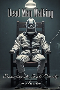 Dead Man Walking: Examining the Death Penalty in America