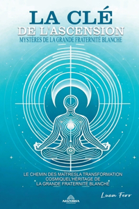 Clé de L'ascension - Mystères de la Grande Fraternité Blanche