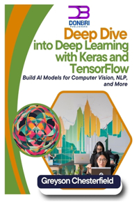 Deep Dive into Deep Learning with Keras and TensorFlow