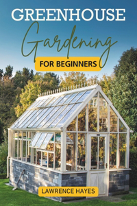 Greenhouse Gardening for Beginners