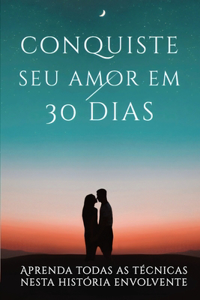 Conquiste O Amor Em 30 Dias