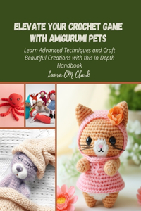 Elevate Your Crochet Game with Amigurumi Pets