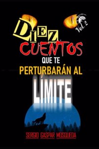 Diez cuentos que te perturbarán al límite: Volumen 2