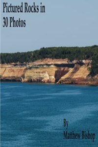 Pictured Rocks in 30 Photos