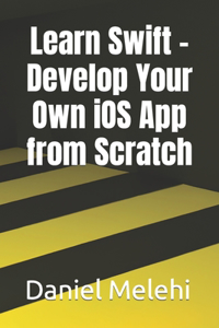 Learn Swift - Develop Your Own iOS App from Scratch