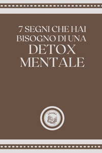 7 Segni Che Hai Bisogno Di Una Detox Mentale