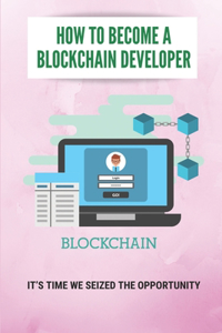 How To Become A Blockchain Developer