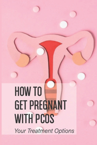 How To Get Pregnant With PCOS