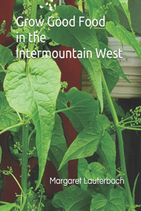 Grow Good Food in the Intermountain West
