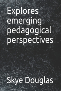 Explores emerging pedagogical perspectives