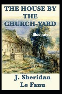 The House by the Church-Yard Illustrated