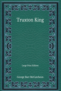 Truxton King - Large Print Edition