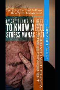 Everything You Need To Know About Stress Management