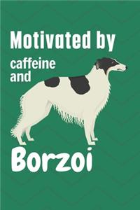 Motivated by caffeine and Borzoi
