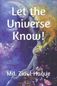 Let the Universe Know!