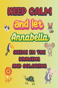 keep calm and let Annabella shine in the drawing and coloring
