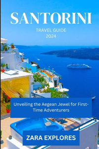 Sartorini Travel Guide 2024: Unveiling the Aegean Jewel for First-Time Adventurers