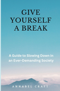 Give Yourself A Break