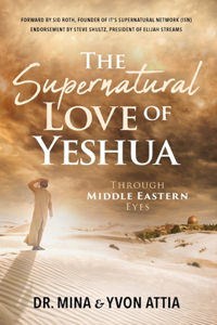 Supernatural Love of Yeshua Through Middle Eastern Eyes
