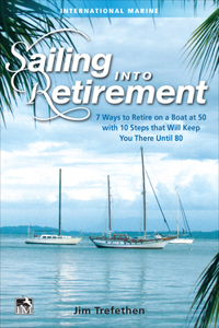 Sailing Into Retirement: 7 Ways to Retire on a Boat at 50 with 10 Steps That Will Keep You There Until 80