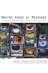 Making Sense of Messages: A Critical Apprenticeship in Rhetorical Criticism