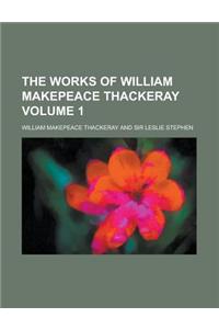 The Works of William Makepeace Thackeray Volume 1