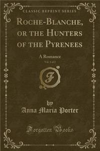 Roche-Blanche, or the Hunters of the Pyrenees, Vol. 1 of 2