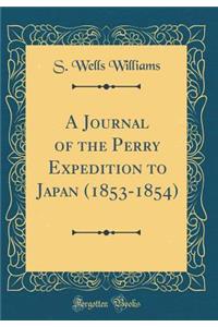 A Journal of the Perry Expedition to Japan (1853-1854) (Classic Reprint)