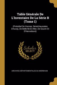 Table Générale De L'Inventaire De La Série B (Tome 1)
