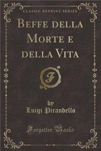 Beffe Della Morte E Della Vita (Classic Reprint)