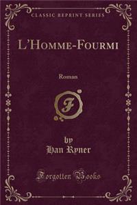 L'Homme-Fourmi: Roman (Classic Reprint)