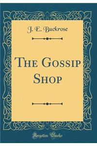 The Gossip Shop (Classic Reprint)