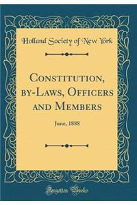 Constitution, by-Laws, Officers and Members: June, 1888 (Classic Reprint)